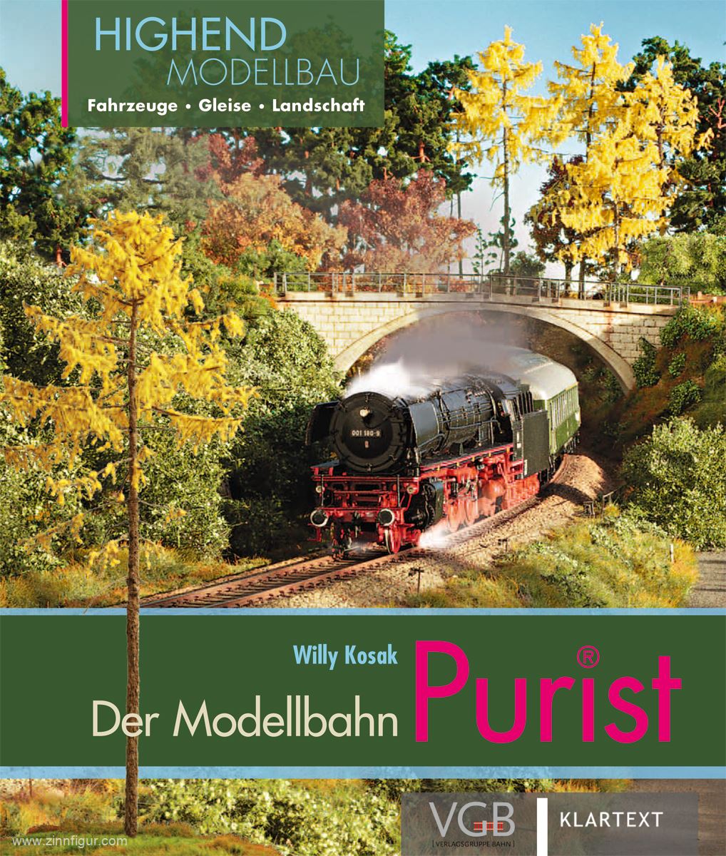 Verlagsgruppe Bahn Kosak, Willy: Der Purist. Highend-Modellbahn: Fahrzeuge - Gleise - Landschaft