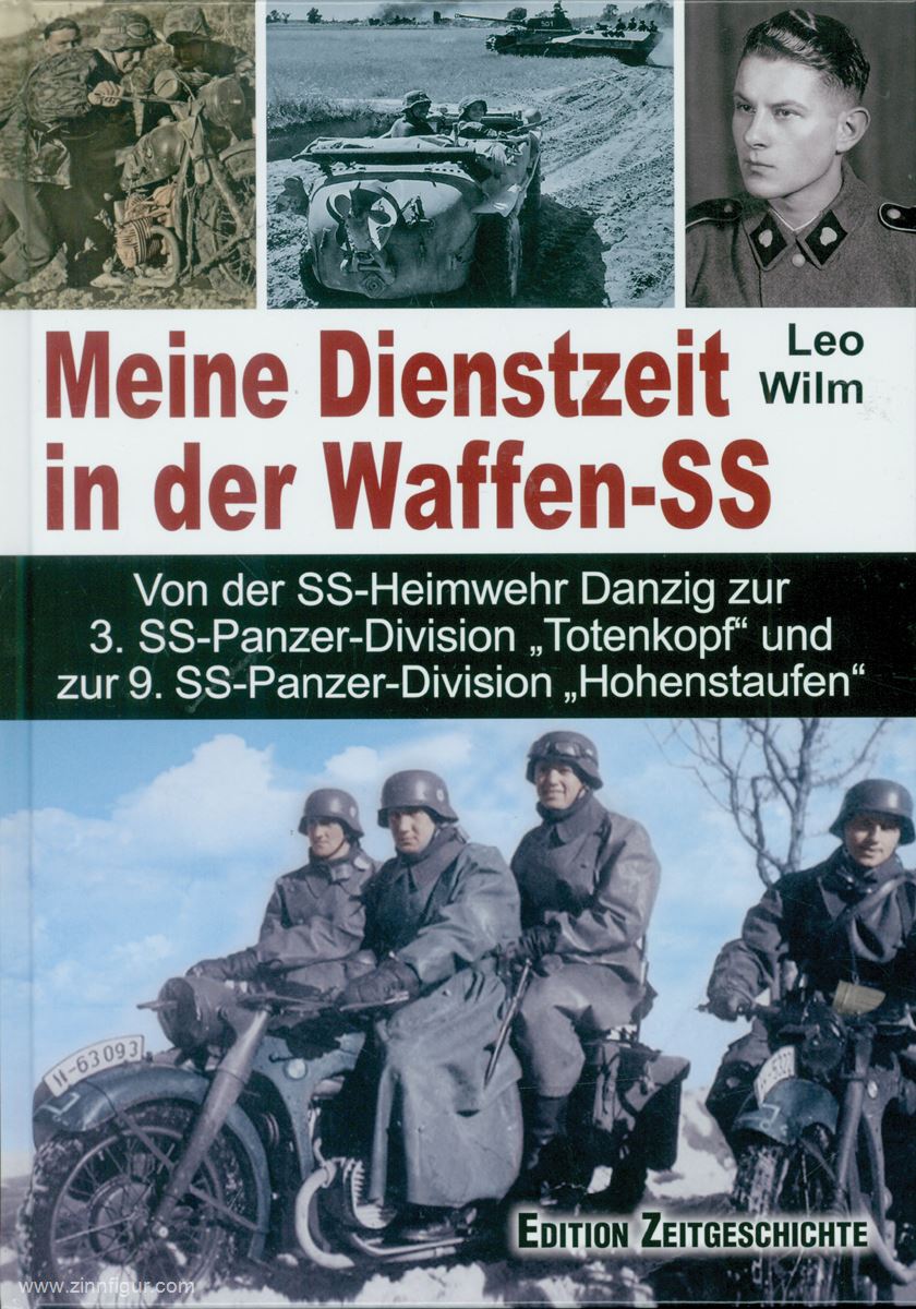 Edition Zeitgeschichte Wilm, Leo: Meine Dienstzeit in der Waffen-SS. Von der SS-Heimwehr Danzig zur 3. SS-Panzer-Division 'Totenkopf' und zur 9. SS-Panzer-Division 'Hohenstaufen'
