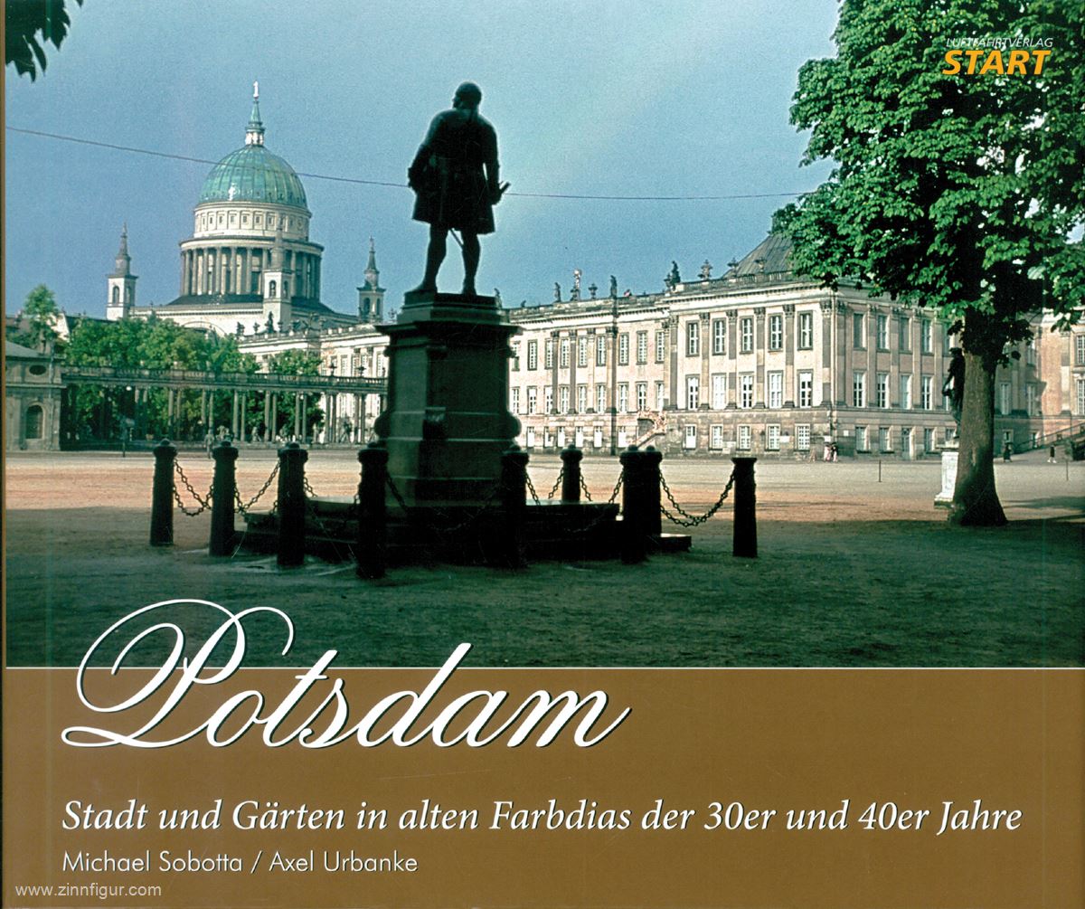 START Luftfahrtverlag Sobotta, Michael/Urbanke, Axel: Potsdam. Stadt und Gärten in alten Farbdias der 30er und 40er Jahre
