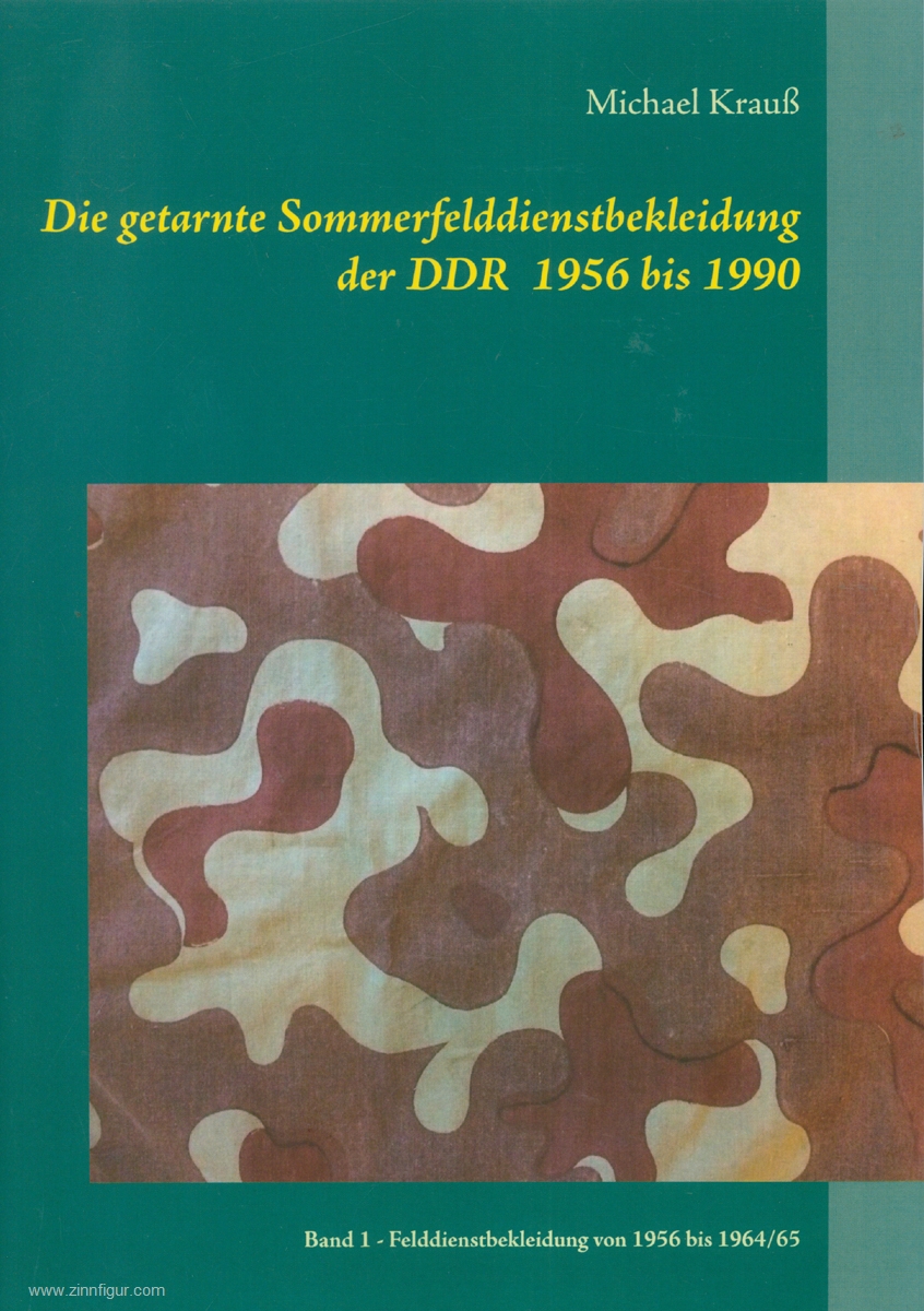 Krauß, Michael: Die getarnte Sommerfelddienstbekleidung der DDR 1956 bis 1990. Band 1: Felddienstbekleidung von 1956 bis 1964/65