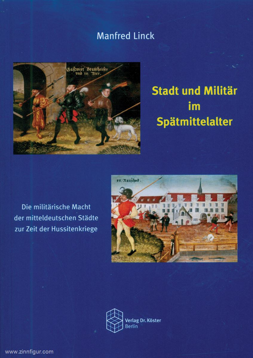 Verlag Dr. Köster Linck, Manfred: Stadt und Militär im Spätmittelalter. Die militärische Macht der mitteldeutschen Städte zur Zeit der Hussitenkriege