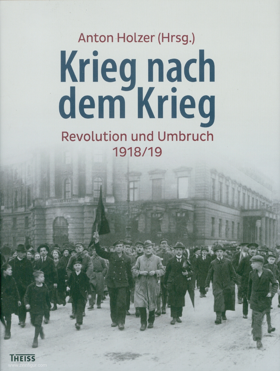 THEISS Verlag Holzer, Anton (Hrsg.): Krieg nach dem Krieg. Revolution und Umbruch 1918/19