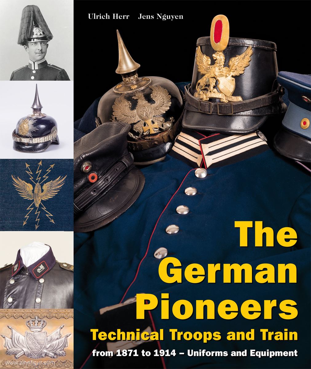 Verlag Militaria Herr, Ulrich/Nguyen, Jens: The German Pioneers. Technical Troops and Train from 1871 to 1914. Uniforms and Equipment