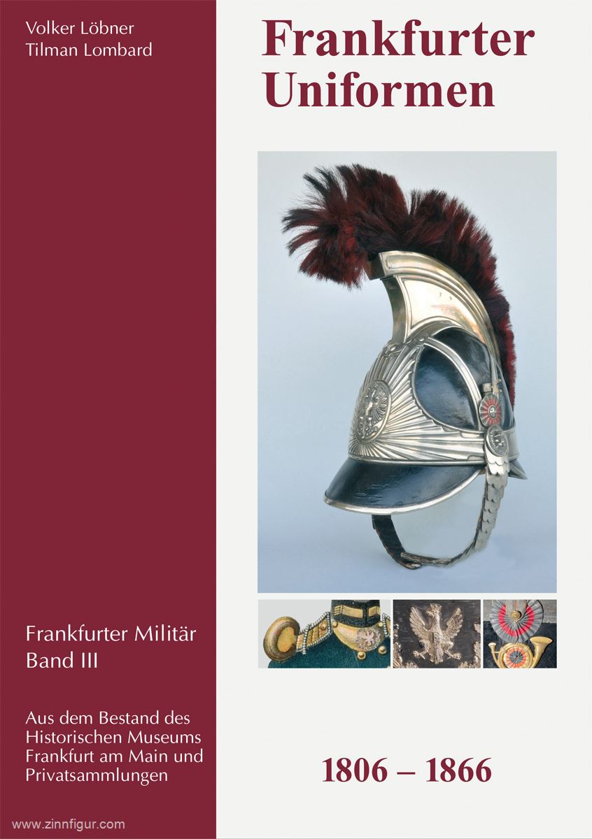 Löbner Grafik-Studio Löbner, Volker/Lombard, Tilmann: Frankfurter Militär 1806-1866. Band 3: Frankfurter Uniformen