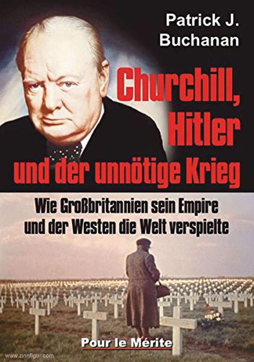 Edition Zeitgeschichte Buchanan, Patrick J.: Churchill, Hitler und der unnötige Krieg. Wie Großbritannien sein Empire und der Westen die Welt verspielte