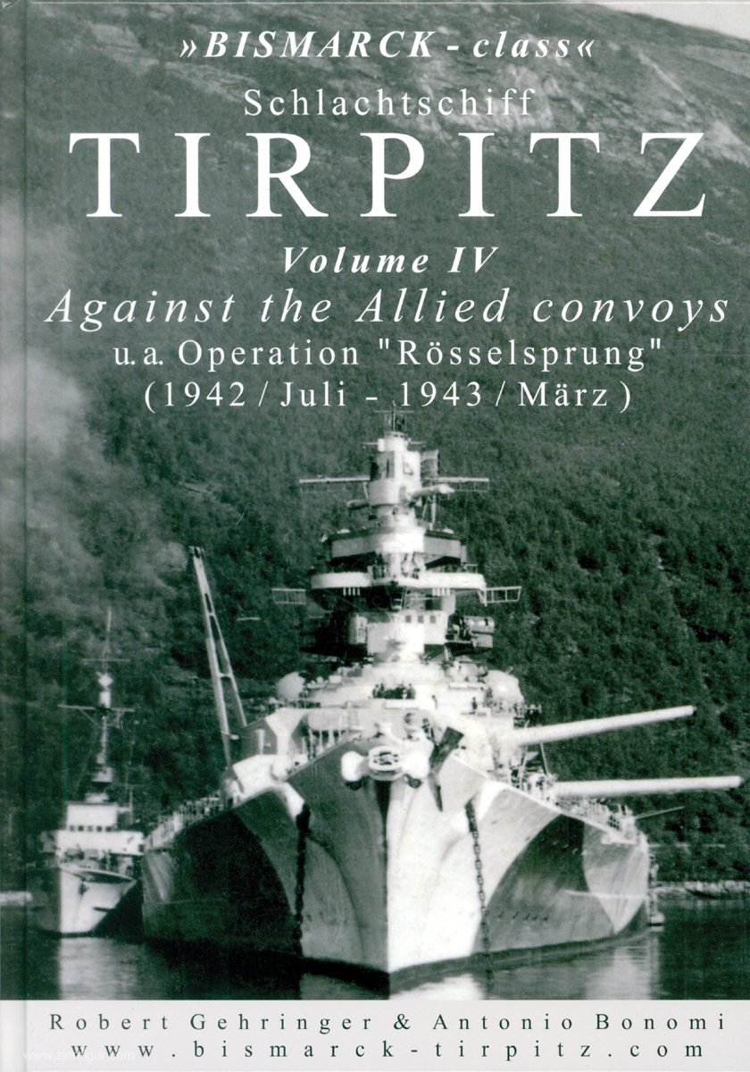 Eigenverlag Robert Gehringer Gehringer, Robert/Bobomi, Antonio: 'Bismarck-Class' Schlachtschiff Tirpitz. Band 4: Against the Allied convoys u.a. Operation 'Rösselsprung' (1942/Juli - 1943/März)