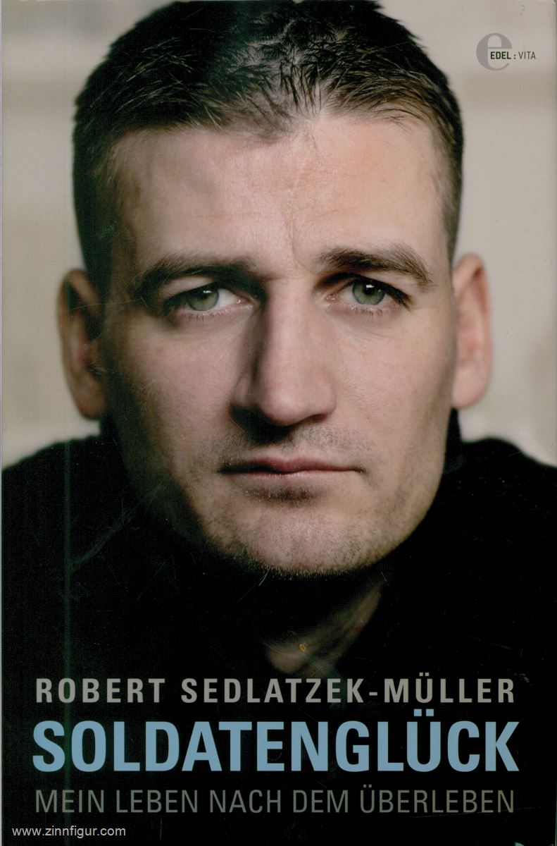 Sedlatzek-Müller, Robert: Soldatenglück. Mein Leben nach dem Überleben
