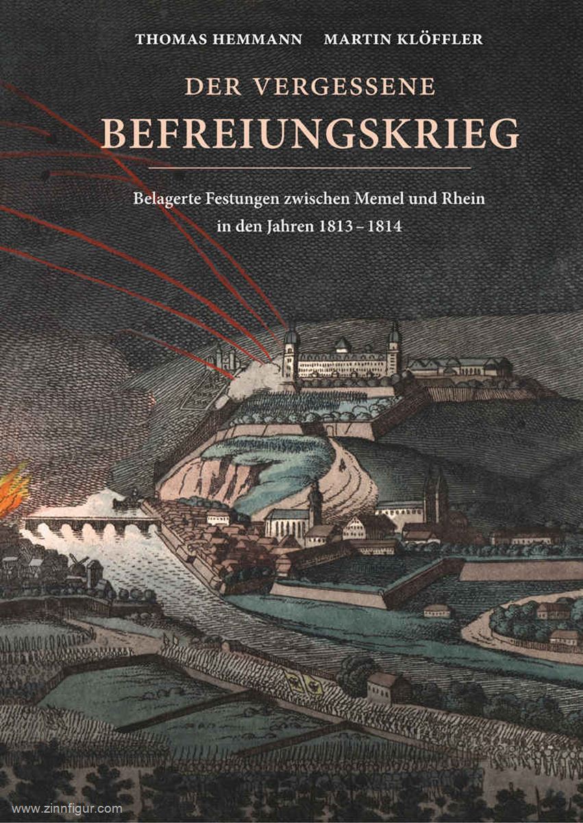 Hemmann, Thomas/Klöffler, Martin: Der vergessene Befreiungskrieg. Belagerte Festungen zwischen Memel und Rhein in den Jahren 1813-1814