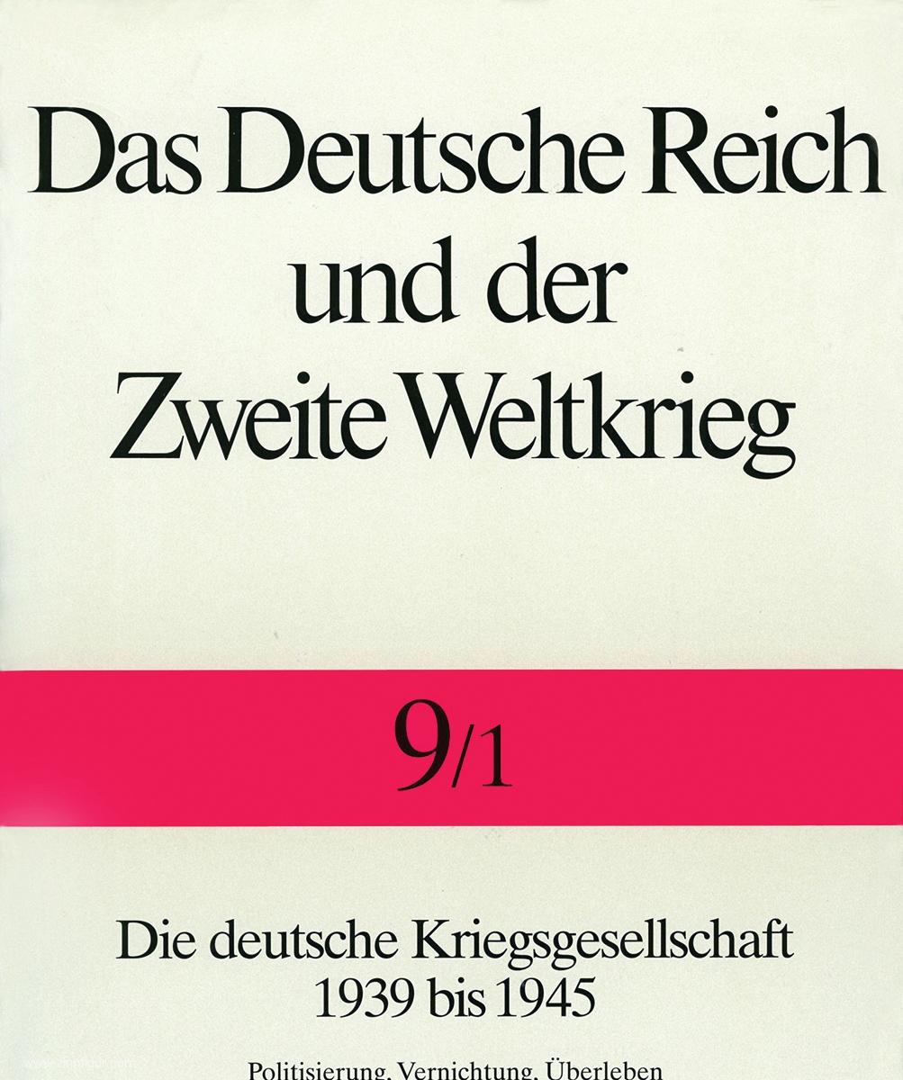 Echternkamp. Jörg (Hrsg.): Das Deutsche Reich und der Zweite Weltkrieg. Band 9/1: Die deutsche Kriegsgesellschaft 1939 bis 1945. Politisierung, Vernichtung, Überleben
