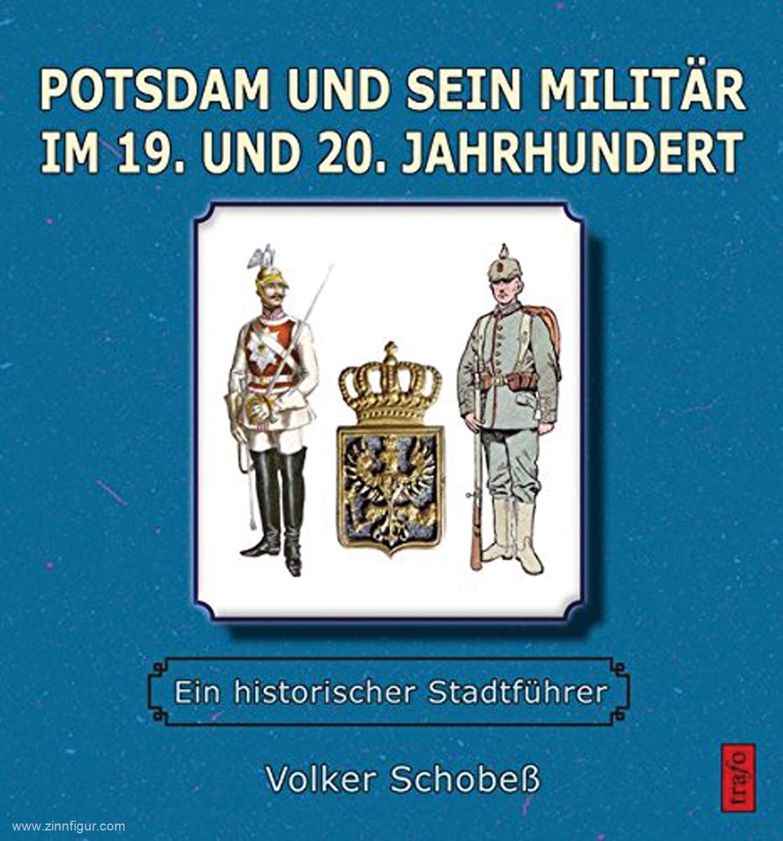 Trafo Verlag Schobeß, Volker: Potsdam und sein Militär im 19. und 20. Jahrhundert. Ein historischer Reiseführer