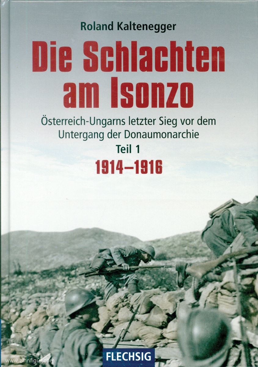 Flechsig Verlag Kaltenegger, Roland: Die Schlachten am Isonzo. Österreich-Ungarns letzter Sieg vor dem Untergang der Donaumonarchie  Teil 1: 1914-1916