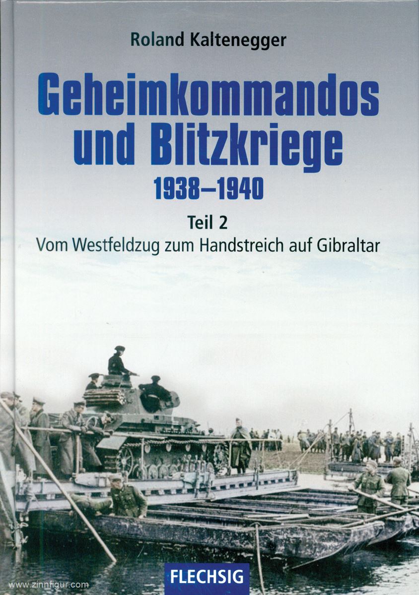 Flechsig Verlag Kaltenegger, Roland: Geheimkommandos und Blitzkriege 1938-1940. Teil 2: Vom Westfeldzug zum Handstreich auf Gibraltar