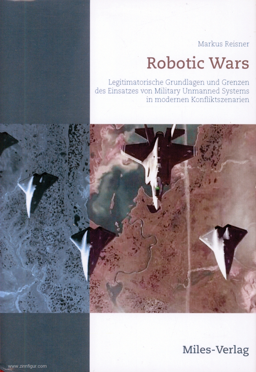 Miles Verlag Reisner, Markus: Robotic Wars. Legitimatorische Grundlagen und Grenzen des Einsatzes von Military Unmanned Systems in modernen Konfliktszenarien