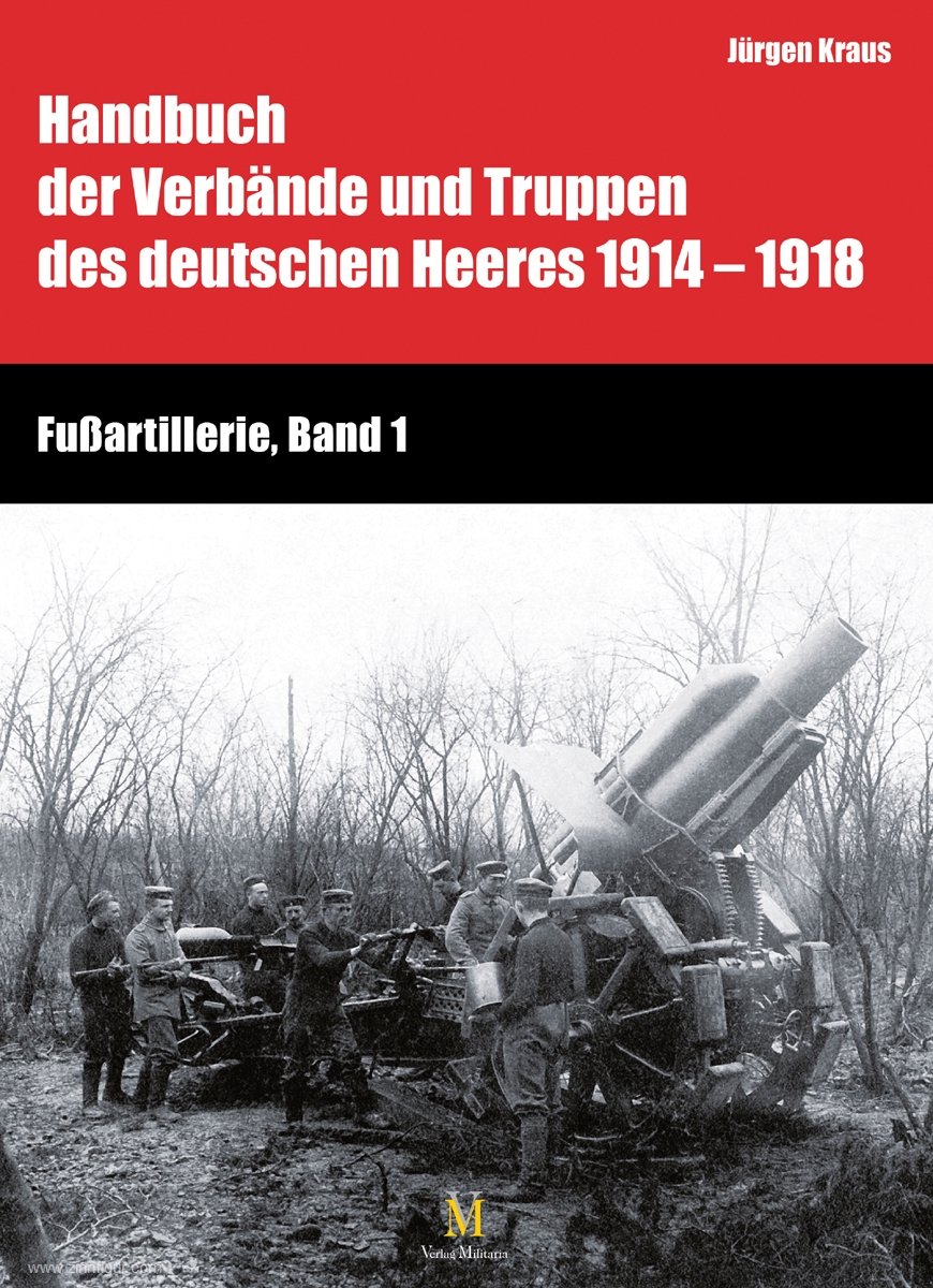 Verlag Militaria Kraus, Jürgen/Busche, Hartwig: Handbuch der Verbände und Truppen des deutschen Heeres 1914-1918. Fußartillerie. Band 1