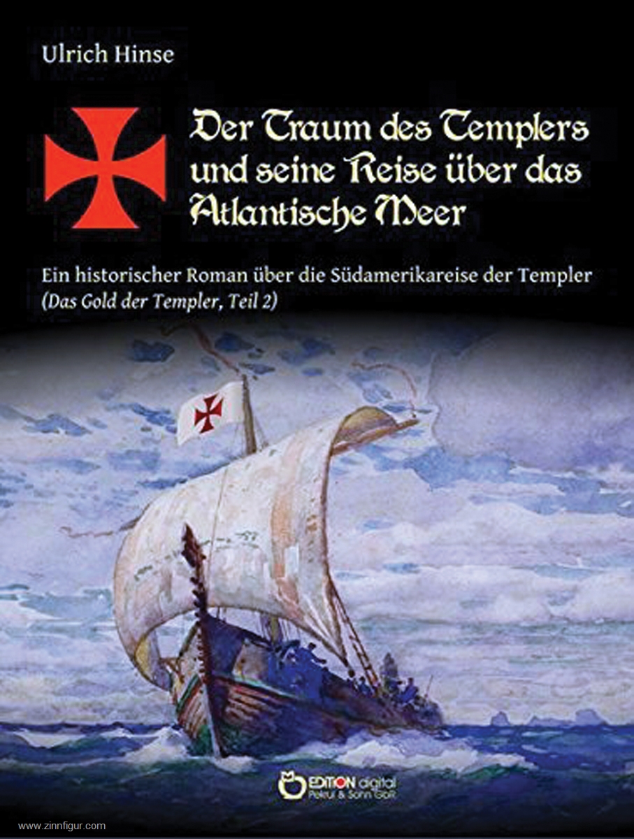 EDITION digital Hinse, Ulrich: Der Traum des Templers und seine Reise über das Atlantische Meer. Ein historischer Roman über die Südamerikareise der Templer