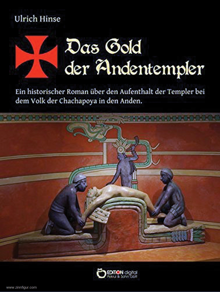 EDITION digital Hinse, Ulrich: Das Gold der Andentempler. Ein historischer Roman über den Aufenthalt der Templer bei dem Volk der Chachpoya in den Anden