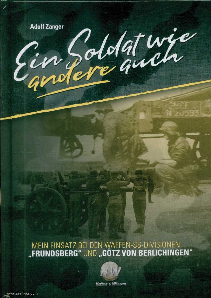 Verlag Nation & Wissen Zanger, Adolf: Ein Soldat wie andere auch. Mein Einsatz bei den Waffen-SS-Divisionen 'Frundsberg' und 'Götz von Berlichingen'