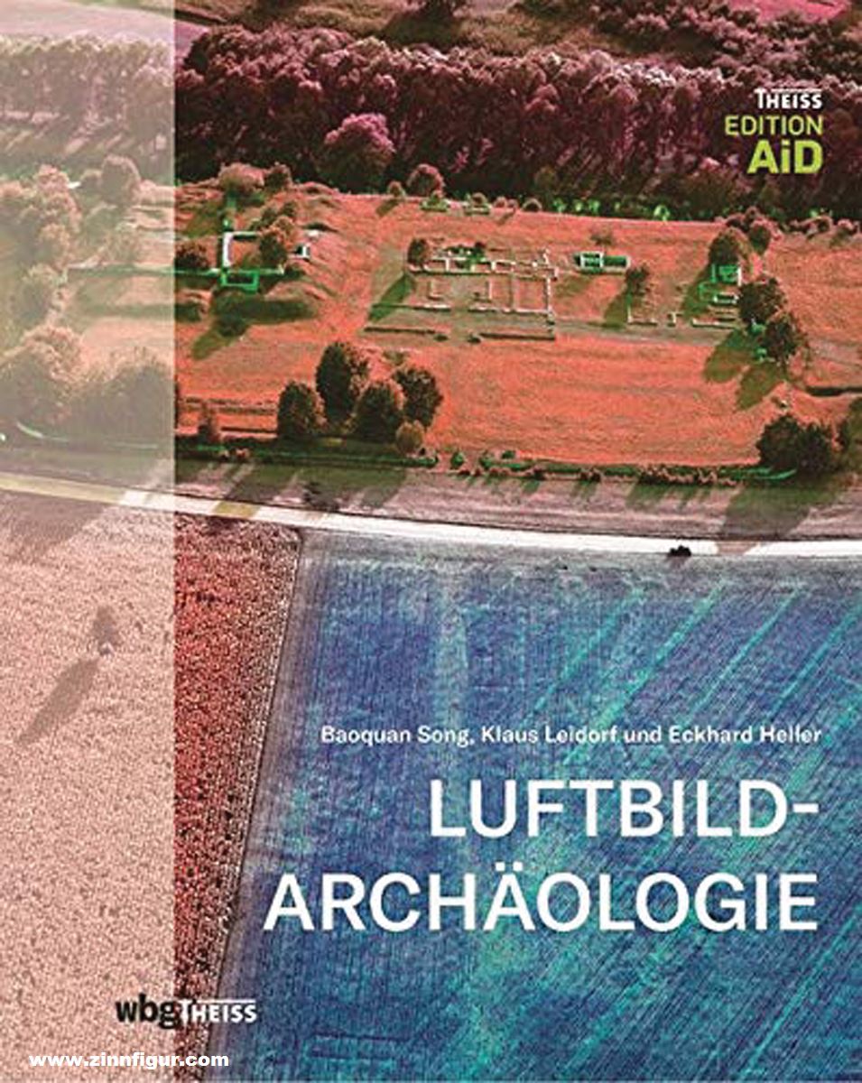 THEISS Verlag Song, Baoquan/Leidorf, Klaus/Heller, Eckhard: Luftbildarchäologie. Spuren der Vergangenheit aus der Luft