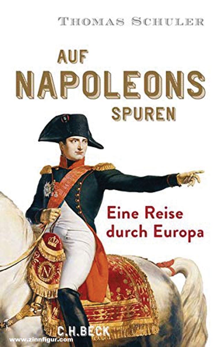 Beck Verlag Schuler, Thomas: Auf Napoleons Spuren. Eine Reise durch Europa