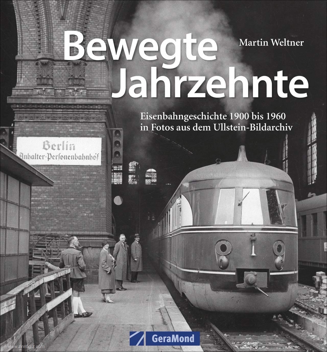 Geramond Weltner, Martin:: Bewegte Jahrzehnte. Eisenbahngeschichte 1900 bis 1960 in Fotos aus dem Ullstein-Bildarchiv. Ein Stück Zeitgeschichte mit raren ... Deutsche Reichsbahn und Deutschen Bundesbahn