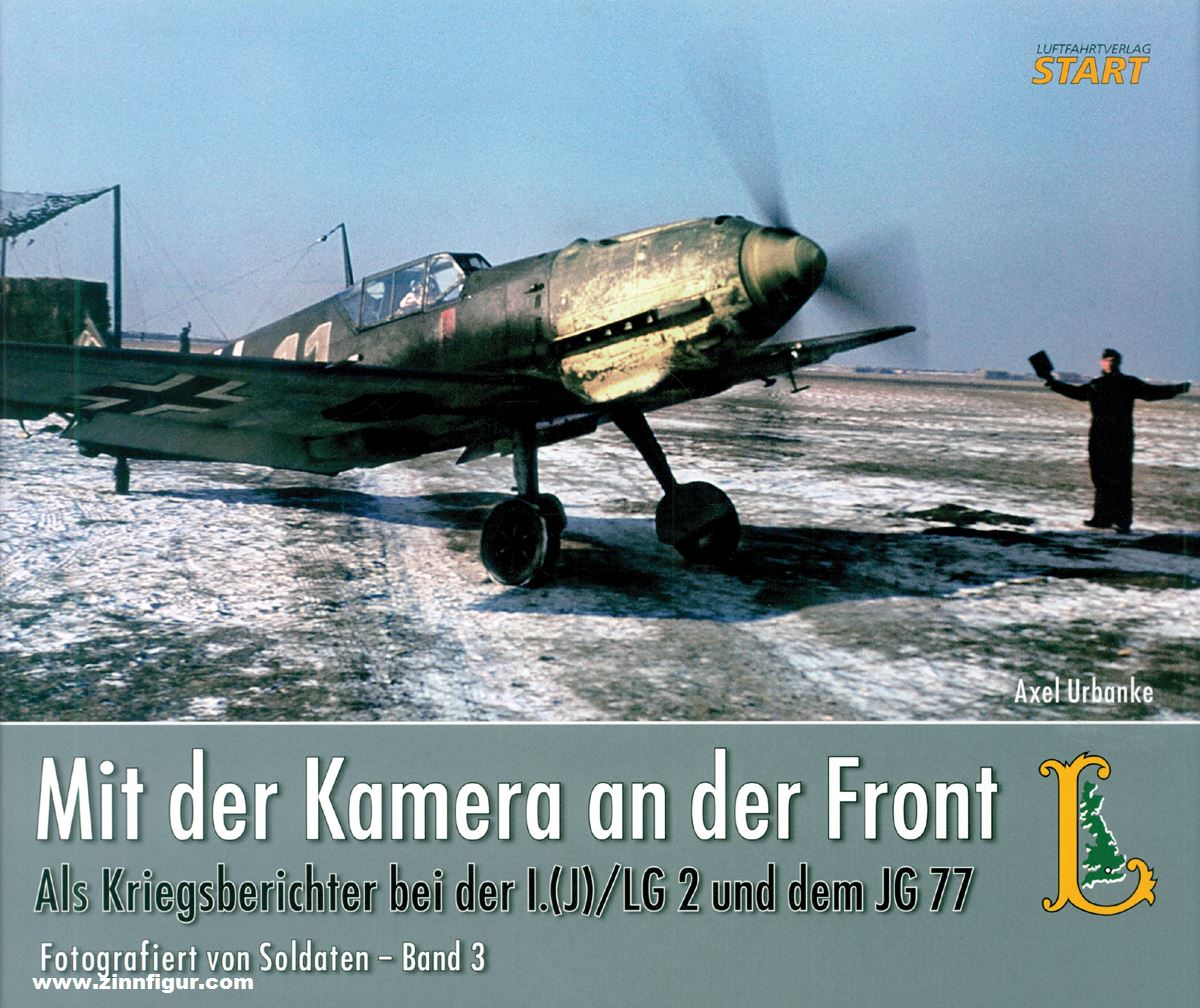 START Luftfahrtverlag Urbanke, Axel: Mit der Kamera an der Front. Als Kriegsberichter bei der I.(J)/LG 2 und dem JG 77