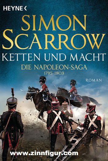 Scarrow, Simon: Ketten und Macht. Die Napoleon-Saga Band 2: 1795 - 1803