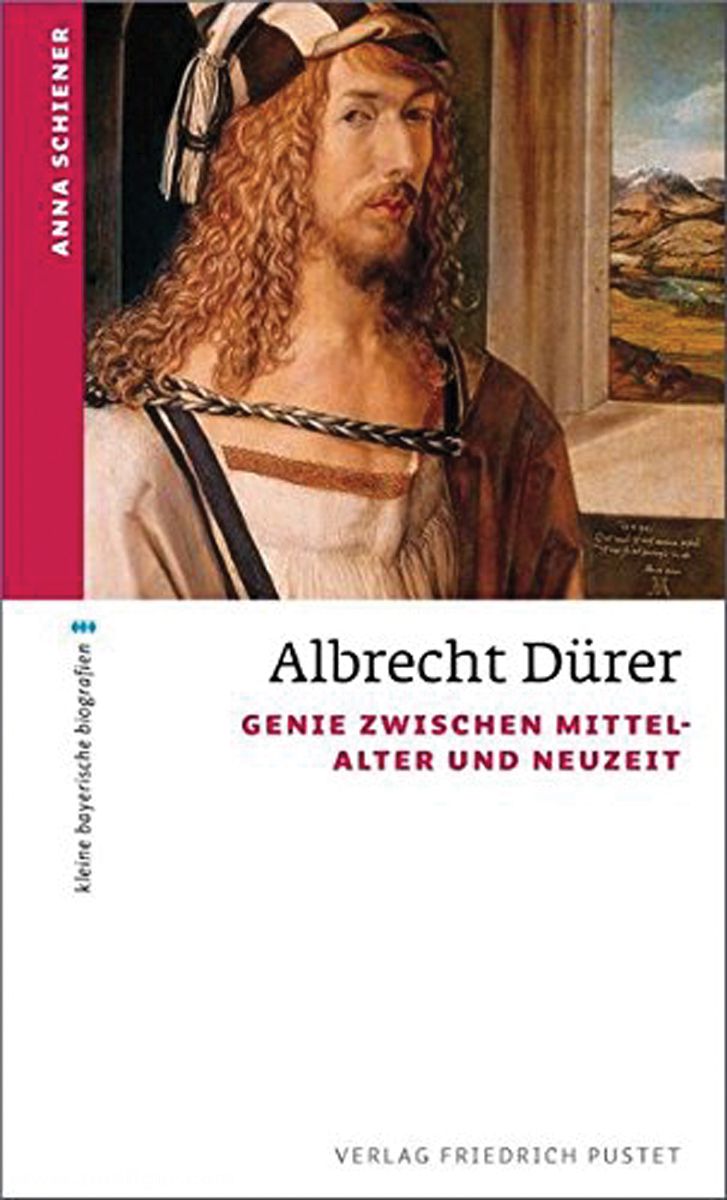 Friedrich Pustet Verlag Schiener, Anna: Albrecht Dürer. Genie zwischen Mittelalter und Neuzeit