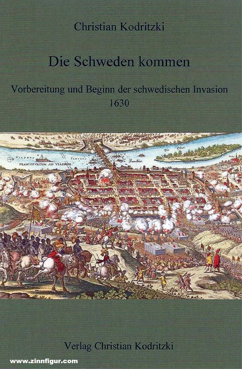 Verlag Christian Kodritzki Kodritzki, Christian: Die Schweden kommen. Vorbereitung und Beginn der schwedischen Invasion 1630